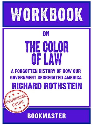 cover image of Workbook on the Color of Law--A Forgotten History of How Our Government Segregated America by Richard Rothstein | Discussions Made Easy